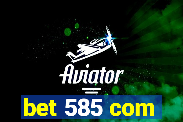 bet 585 com